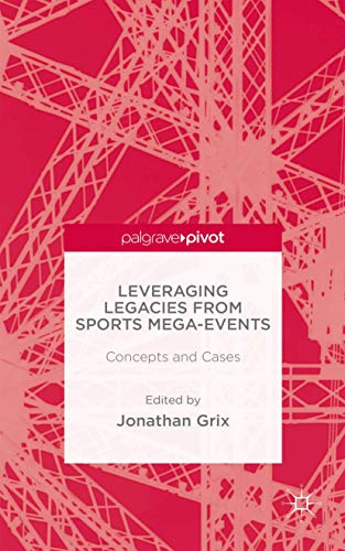Leveraging Legacies from Sports Mega-Events: Concepts and Cases (Palgrave Pivot)