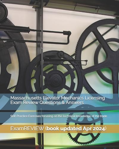 Massachusetts Elevator Mechanics Licensing Exam Review Questions & Answers: Self-Practice Exercises focusing on the technical knowledge of the trade