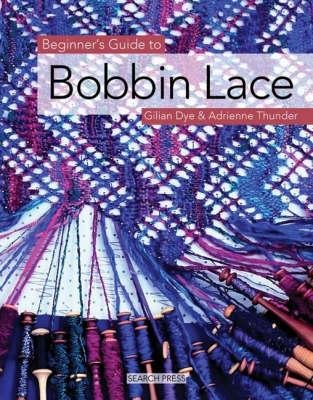By Gilian Dye Beginner's Guide to Bobbin Lace (Beginner's Guides (Search Press))