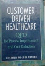 Customer Driven Healthcare: Qfd for Process Improvement and Cost Reduction by Ed Chaplin (2000-08-29)
