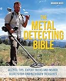 The Metal Detecting Bible: Helpful Tips, Expert Tricks and Insider Secrets for Finding Hidden Treasures