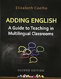 Adding English: A Guide to Teaching in Multilingual Classrooms