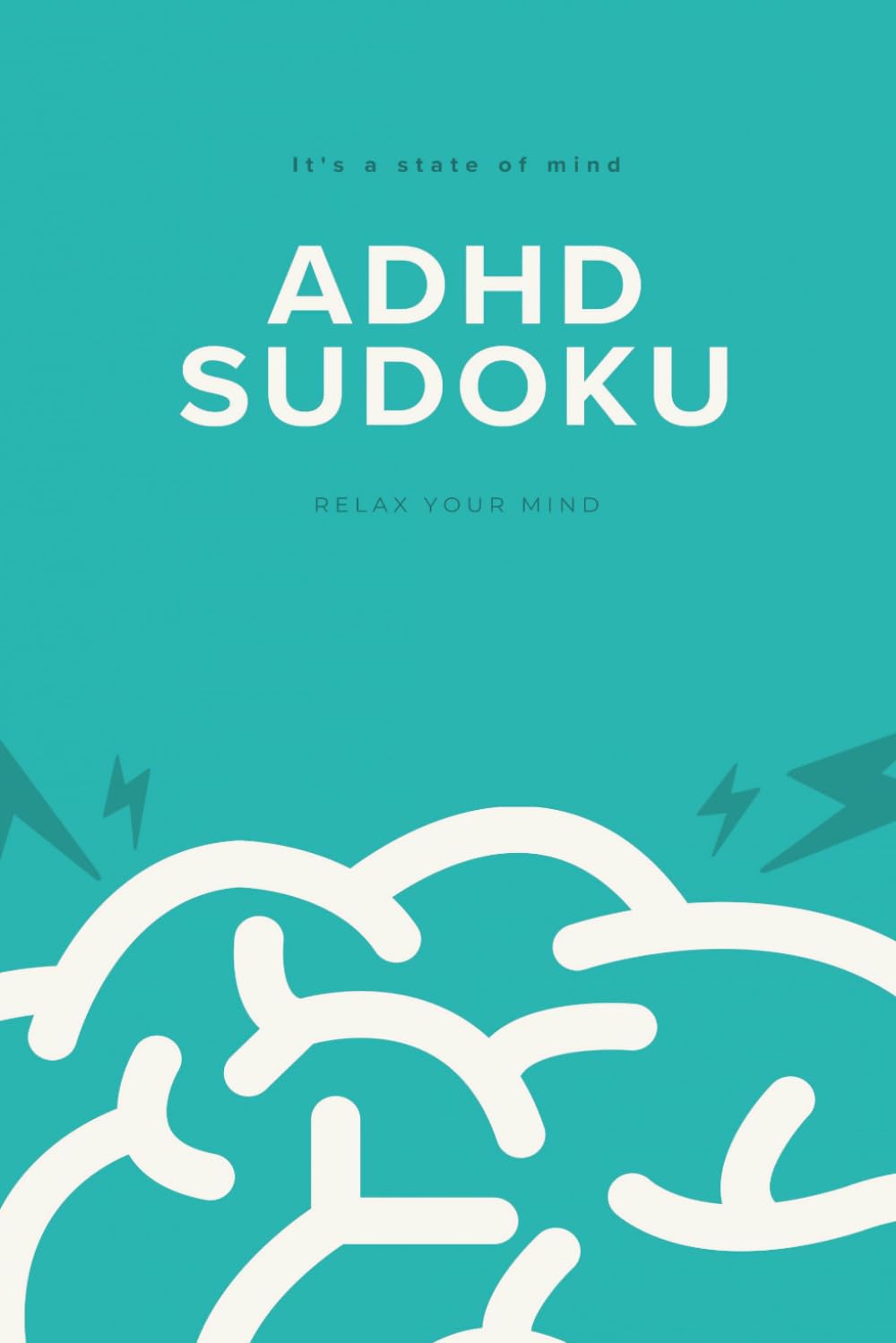ADHD Sudoku Puzzle Book: Sudoku Puzzles for ADHD, Help Calm the Mind, Focus and Relax. 6x9 Inches, 110 Pages, Over 50 Puzzles, Solutions Included