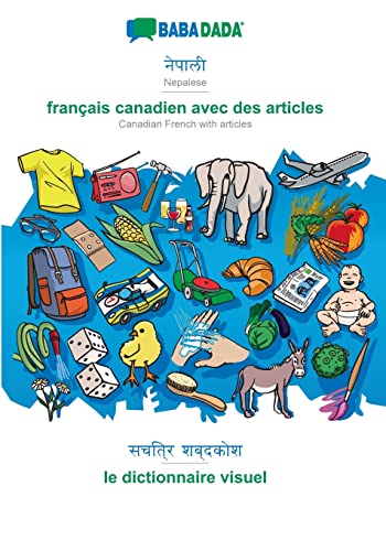 BABADADA, Nepalese (in devanagari script) - français canadien avec des articles, visual dictionary (in devanagari script) - le dictionnaire visuel: ... articles, visual dictionary (Nepali Edition)