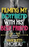 Filming My Boyfriend with His Best Friend (M/M Gay First Time) (Gay Cuckquean Film School Book 1)