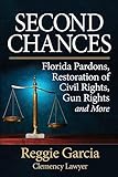 Second Chances: Florida Pardons, Restoration of Civil Rights, Gun Rights and More