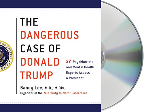 The Dangerous Case of Donald Trump: 27 Psychiatrists and Mental Health Experts Assess a President
