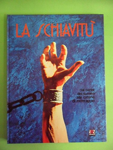 Schiavitu. Dai ceppi dei sumeri alla catena di montaggio AMZ 1975