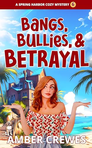 Bangs, Bullies, and Betrayal (Spring Harbor Cozy Mystery Book 6)