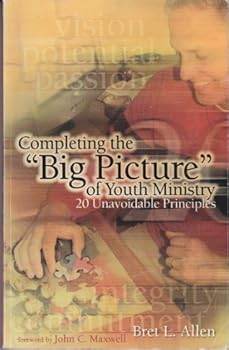 Paperback Completing the "Big Picture" of Youth Ministry (20 Unavoidable Principles) Book