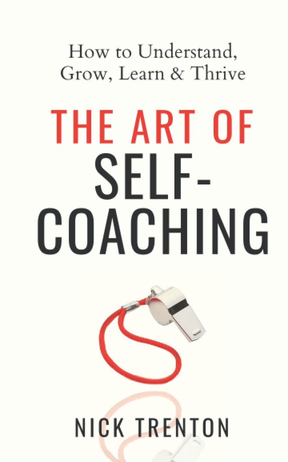 The Art of Self-Coaching: How to Understand, Grow, Learn, & Thrive (Mental and Emotional Abundance)