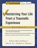 Reclaiming Your Life from a Traumatic Experience: A Prolonged Exposure Treatment Program: Workbook (Treatments That Work)