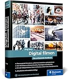 Digital filmen: Das umfassende Handbuch: Filme planen, aufnehmen, bearbeiten und präsentieren (neue Auflage 2025)
