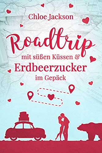 Roadtrip mit süßen Küssen und Erdbeerzucker im Gepäck von [Chloe Jackson]