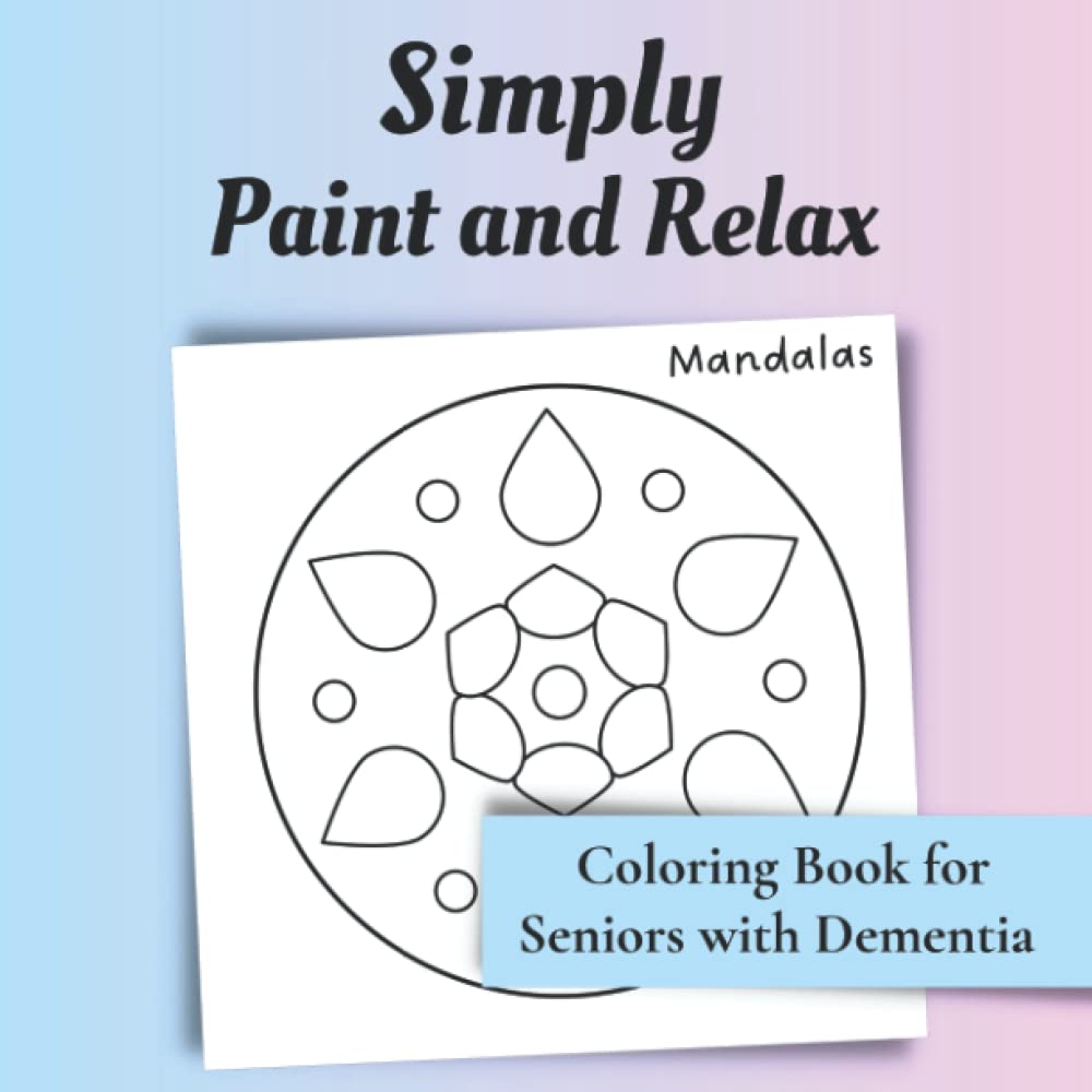 Coloring Book for Seniors with Dementia - Mandalas (Simply Paint and Relax): Activities for People with Alzheimer's and Dementia
