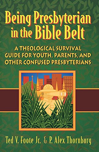Being Presbyterian in the Bible Belt: A Theological Survival Guide for Youth, Parents