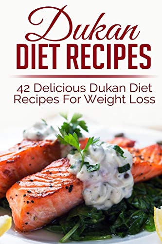 Dukan Diet Recipes: 42 Delicious Dukan Diet Recipes For Weight Loss (weight loss recipes, weight loss recipe books,dukan diet, dukan diet free, dukan diet recipes, dukan diet kindle, dukan diet)