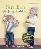 Stricken für Jungs & Mädels: Unkomplizierte Modelle für Babys & Kinder bis 12 Jahre