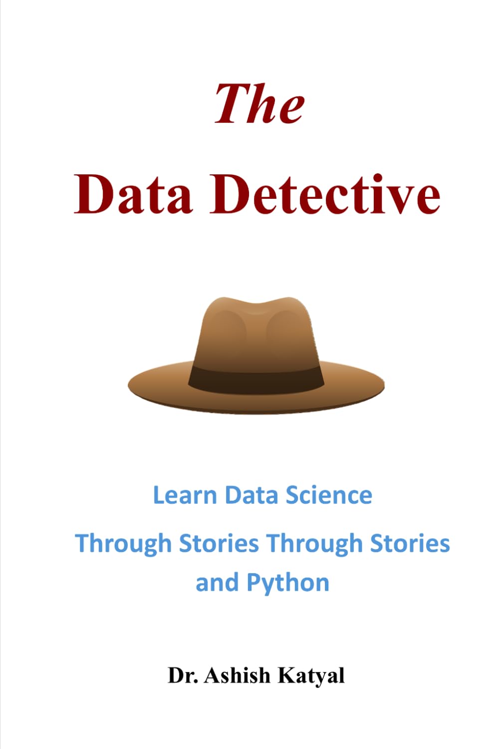 Data Detective: Learn Data Science Through Stories and Python: A Beginner-Friendly Guide to Exploratory Data Analysis using Python