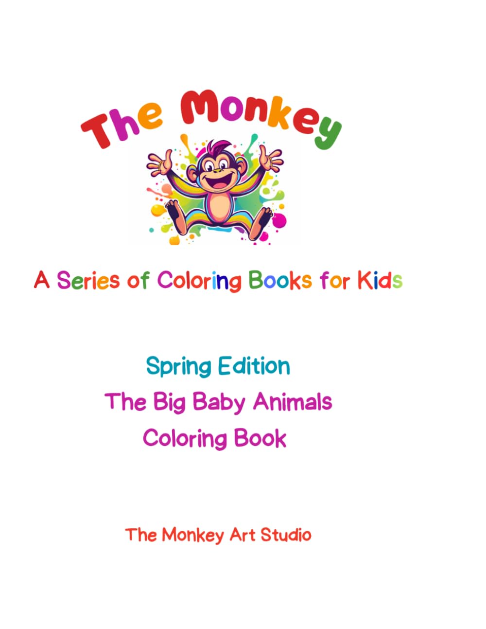Spring Edition: The Big Baby Animals Coloring Book for Kids: Cute Baby Lambs, Bunnies, Puppies, Ducklings and Garden Friends | A Simple and Fun ... Monkey Art Studio Coloring Books for Kids)