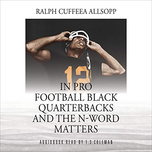 In Pro Football Black Quarterbacks and the N-Word Matters by Ralph Cuffeea Allsopp episode artwork