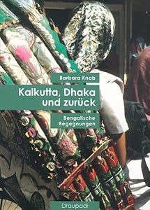 Kalkutta, Dhaka und zurück: Bengalische Begegnungen