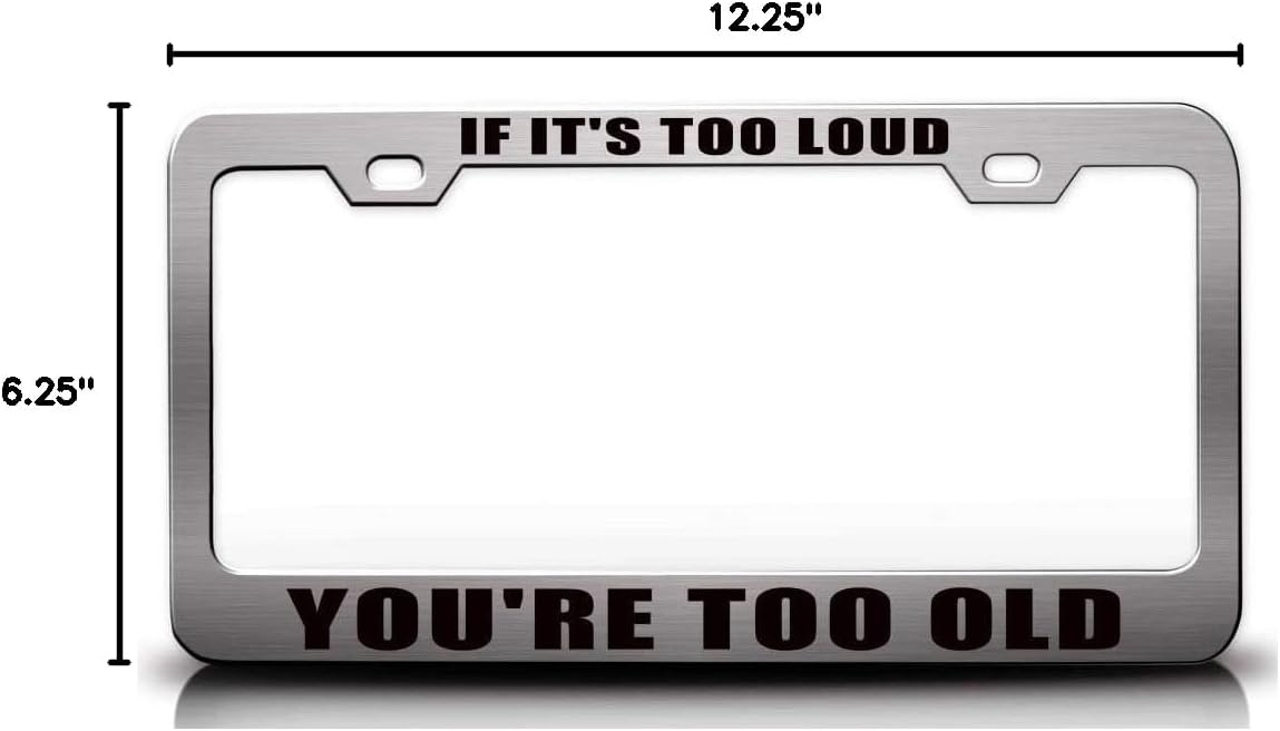 IF It's Too Loud You're Too Old Metal Car SUV Truck License Plate Frame t10
