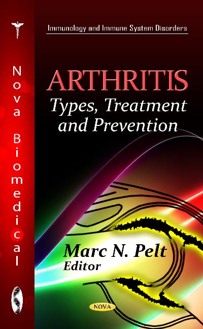 Arthritis: Types, Treatment and Prevention (Immunology and Immune System Disorders)