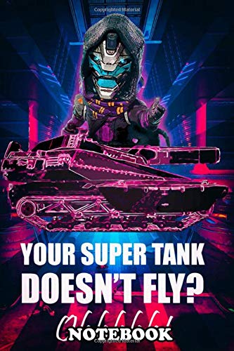 Notebook: Cayde Quote From Destiny 2 Game Your Tank Fly , Journal for Writing, College Ruled Size 6" x 9", 110 Pages