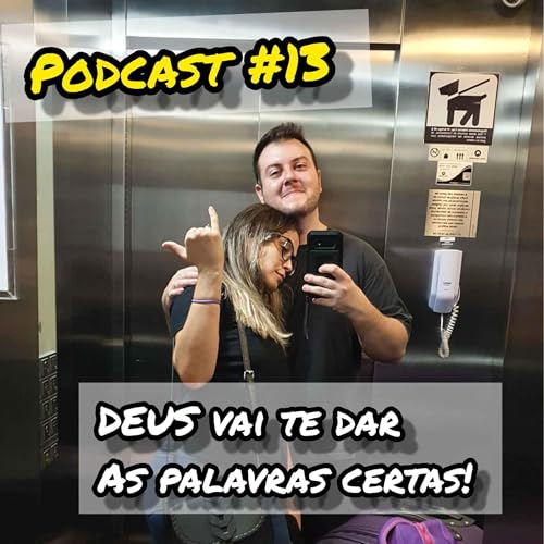 Podcast #13 - Deus vai te dar as palavras certas!