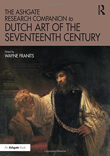 The Ashgate Research Companion to Dutch Art of the Seventeenth Century (Routledge Art History and Visual Studies Companions)