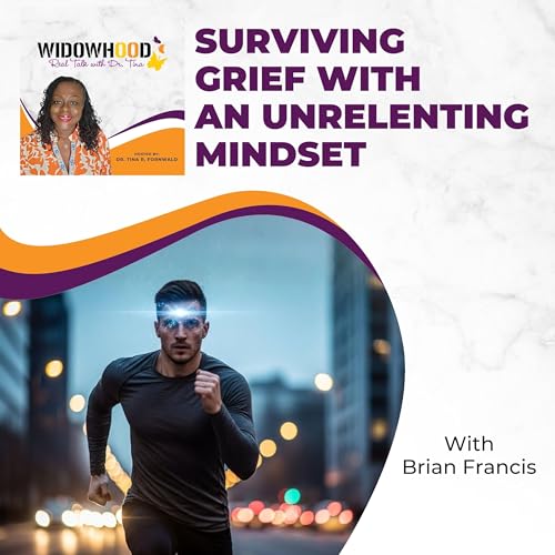 Surviving Grief With An Unrelenting Mindset With Brian Francis