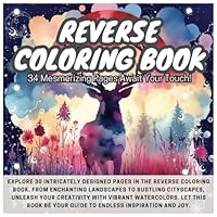 Reverse Coloring Book: Finding Calm in Colors - Your Path to Anxiety Relief and Mindful Creation! B0CYLWR1N3 Book Cover