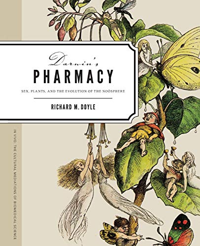 Darwin's Pharmacy: Sex, Plants, and the Evolution of the Noosphere (In Vivo) Darwin's Pharmacy: Sex, Plants, and the Evolution of the Noosphere (In Vivo)