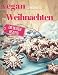Vegan backen zu Weihnachten: Plätzchen, Torten & Konfekt für die schönste Zeit des Jahres (Backen - die besten Rezepte)