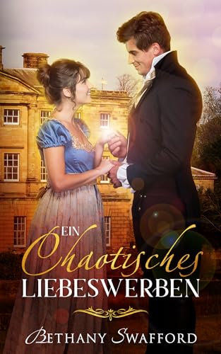 Ein chaotisches Liebeswerben: Regency-Liebesroman