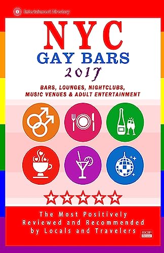 NYC Gay Bars 2017: Bars, Nightclubs, Music Venues and Adult Entertainment in NYC (Gay City Guide...