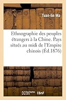 Ethnographie Des Peuples A(c)Trangers a la Chine. Pays Situa(c)S Au MIDI de L'Empire Chinois 2013428731 Book Cover