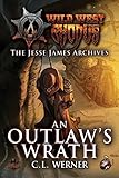 The Jesse James Archives: An Outlaw's Wrath (3) (Wild West Exodus)
