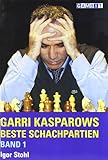 kasparow garri  Garri Kasparows beste Schachpartien: Band 1