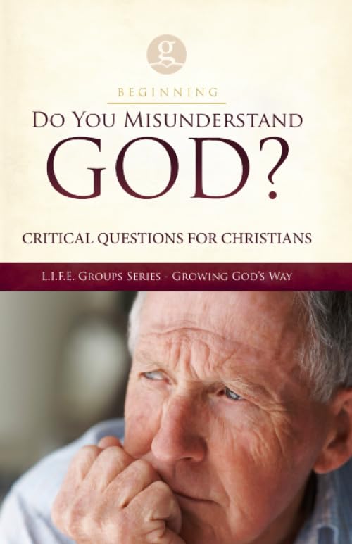 Critical Questions for Christianity: Do you misunderstand God? (Grace Groups Discipleship Curriculum)