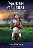 Maiden General: How a 17-year-old Joan of Arc Saved France at Orleans: A True Story