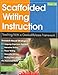 Scaffolded Writing Instruction: Teaching With a Gradual-Release Framework (Teaching Strategies)