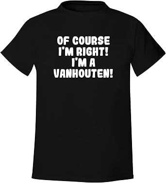 BH Cool Designs Of Course Im Right! Im A Vanhouten! - Mens Soft & Comfortable T-Shirt