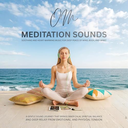 Page de couverture de Om Meditation Sounds: Soothing and Heart-Warming Music for Deep Peace of Mind, Body, and Spirit - A gen
