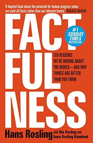 Factfulness: ten reasons we're wrong about the world - and why things are better than you think