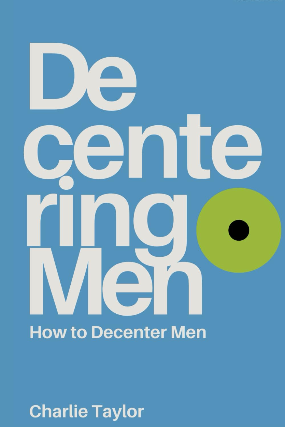Decentering Men: How to Decenter Men
