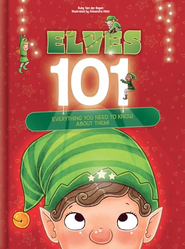 Elves 101: Everything You Need to Know About Elves | Funny Christmas Picture Book for Kids Ages 5–9: Holiday Gift Idea with Magical Elf Facts & Vibrant Illustrations