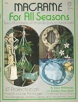 Macrame for all seasons: Beautiful variety of projects ; easy to advanced B0006YBNZG Book Cover