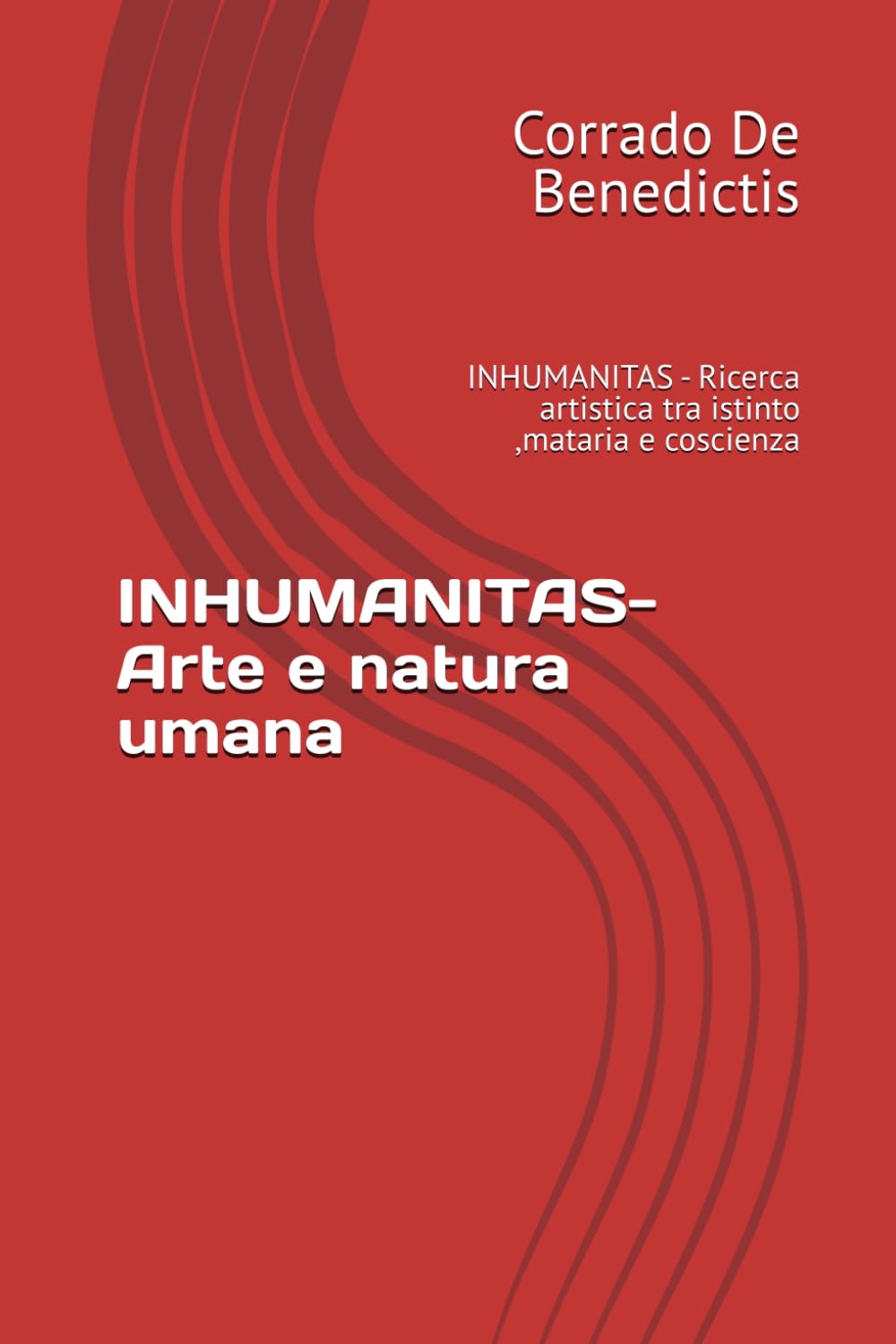 INHUMANITAS- Arte e natura umana: INHUMANITAS - Ricerca artistica tra istinto ,mataria e coscienza: 7 (INHUMANITAS - Etica dello Spazio Comune)